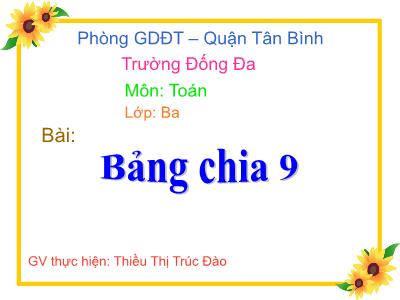 Bài giảng Toán 3 - Bảng chia 9 - Giáo viên: Thiều Thị Trúc Đào