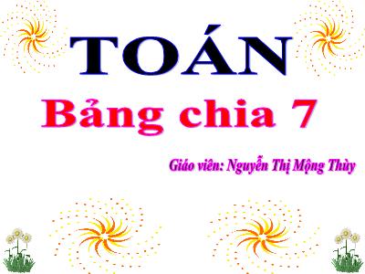 Bài giảng Toán 3 - Bảng nhân 7 - Giáo viên: Nguyễn Thị Mộng Thùy