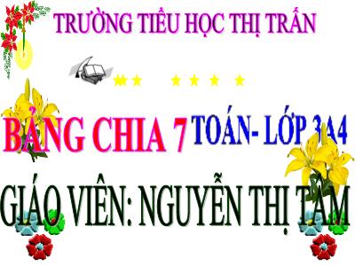 Bài giảng Toán 3 - Bảng nhân 7 - Giáo viên: Nguyễn Thị Tâm