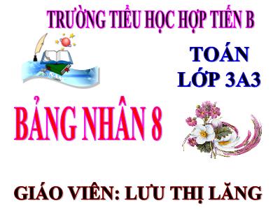Bài giảng Toán 3 - Bảng nhân 8 - Giáo viên: Lưu Thị Lăng