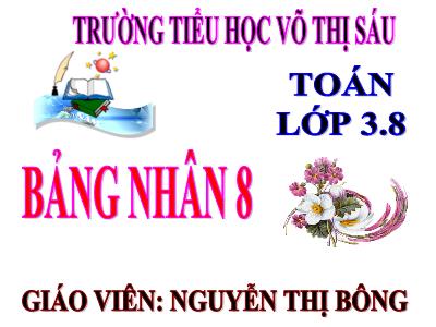 Bài giảng Toán 3 - Bảng nhân 8 - Giáo viên: Nguyễn Thị Bông