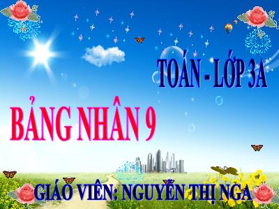 Bài giảng Toán 3 - Bảng nhân 9 - Giáo viên: Nguyễn Thị Nga