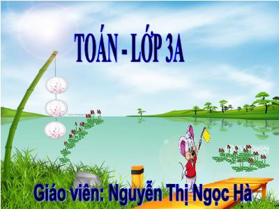 Bài giảng Toán 3 - Bảng nhân 9 - Giáo viên: Nguyễn Thị Ngọc Hà