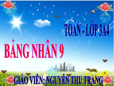 Bài giảng Toán 3 - Bảng nhân 9 - Giáo viên: Nguyễn Thu Trang