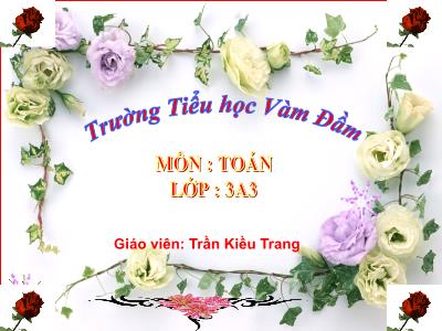 Bài giảng Toán 3 - Bảng nhân 9 - Giáo viên: Trần Kiều Trang