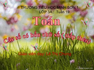 Bài giảng Toán 3 - Các số có bốn chữ số (tiếp theo) - Giáo Viên: Lê Thị Chung