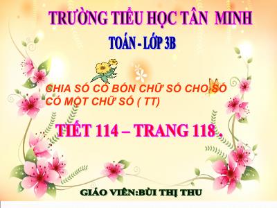 Bài giảng Toán 3 - Chia số có bốn chữ số cho số có một chữ số (tt) - Trường tiểu học Tân Minh