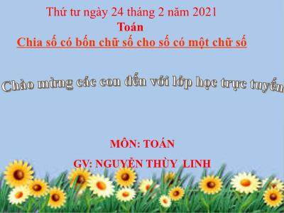 Bài giảng Toán 3 - Chia số có bốn chữ số cho số có một chữ số - Giáo viên: Nguyễn Thùy Linh