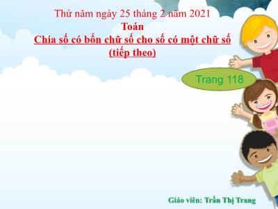 Bài giảng Toán 3 - Chia số có bốn chữ số cho số có một chữ số (tiếp theo) - Giáo viên: Trần Thị Trang