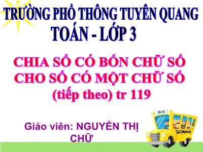 Bài giảng Toán 3 - Chia số có bốn chữ số cho số có một chữ số (tiếp theo) - Giáo viên: Nguyễn Thị Chữ