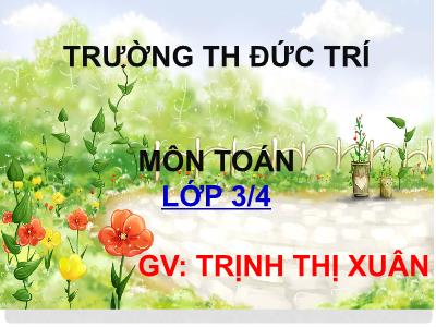Bài giảng Toán 3 - Chia số có hai chữ số cho số có một chữ số - Giáo viên: Trịnh Thị Xuân