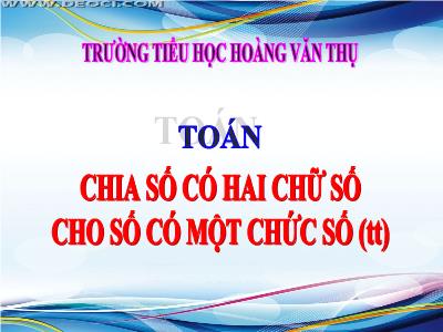 Bài giảng Toán 3 - Chia số có hai chữ số cho số có một chữ số (tt) - Trường tiểu học Hoàng Văn Thụ