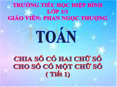 Bài giảng Toán 3 - Chia số có hai chữ số cho số có một chữ số ( tiết 1) - Giáo viên: Phan Ngọc Thượng