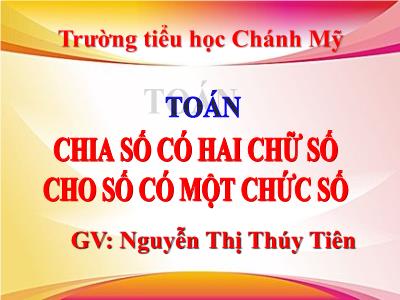Bài giảng Toán 3 - Chia số có hai chữ số cho số có một chữ số - Giáo viên: Nguyễn Thị Thúy Tiên