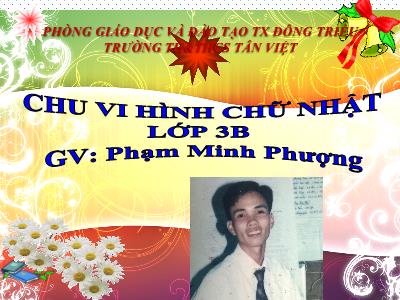 Bài giảng Toán 3 - Chu vi hình chữ nhật - Giáo viên: Phạm Minh Phượng