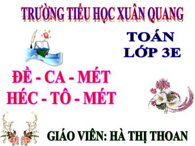 Bài giảng Toán 3 - Đề - Ca – mét. Héc – tô - mét - Giáo viên: Hà Thị Thoan