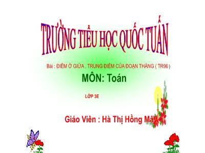 Bài giảng Toán 3 - Điểm ở giửa. Trung điểm của đoạn thẳng (tr96)