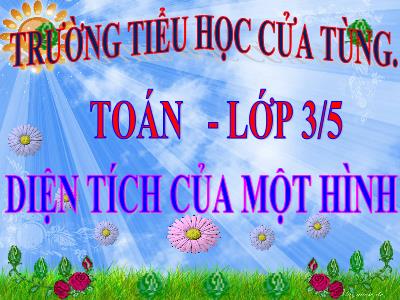 Bài giảng Toán 3 - Diện tích của một hình - Trường tiểu học Cửa Tùng