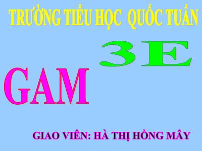 Bài giảng Toán 3 - Gam - Giáo viên: Hà Thị Hồng Mây