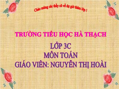 Bài giảng Toán 3 - Gấp một số lên nhiều lần - Giáo viên: Nguyễn Thị Hoài