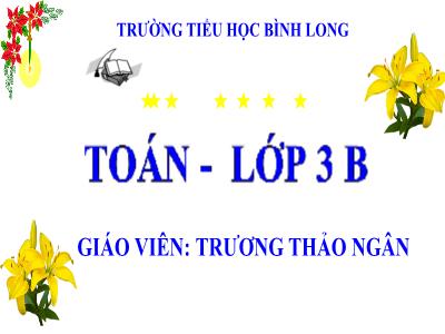 Bài giảng Toán 3 - Gấp một số lên nhiều lần - Giáo viên: Trương Thảo Ngân