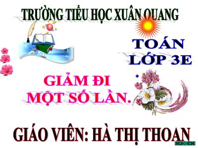 Bài giảng Toán 3 - Giảm đi một số lần - Giáo viên: Hà Thị Thoan