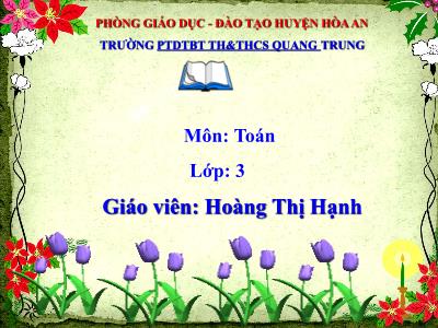 Bài giảng Toán 3 - Giảm đi một số lần - Giáo viên: Hoàng Thị Hạnh