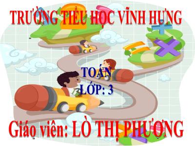 Bài giảng Toán 3 - Giảm đi một số lần - Giáo viên: Lò Thị Phương