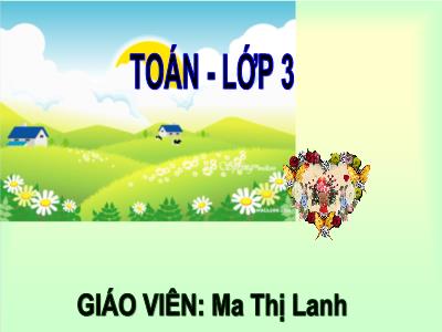 Bài giảng Toán 3 - Giảm đi một số lần - Giáo viên: Ma Thị Lanh