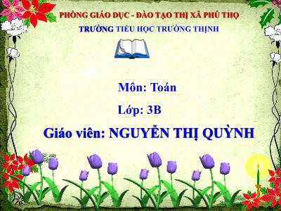 Bài giảng Toán 3 - Giảm đi một số lần - Giáo viên: Nguyễn Thị Quỳnh