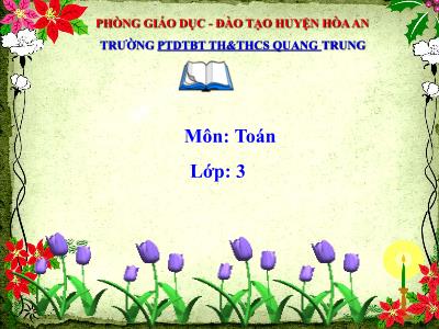 Bài giảng Toán 3 - Giảm đi một số lần - Trường PTDTBT TH&THCS Quang Trung