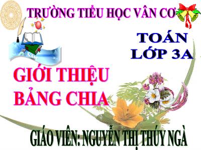 Bài giảng Toán 3 - Giới thiệu bảng chia - Giáo viên: Nguyễn Thị Thúy Ngà