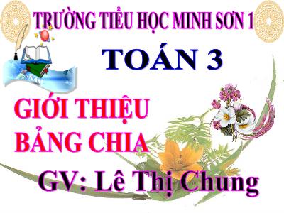 Bài giảng Toán 3 - Giới thiệu bảng chia - GV: Lê Thị Chung