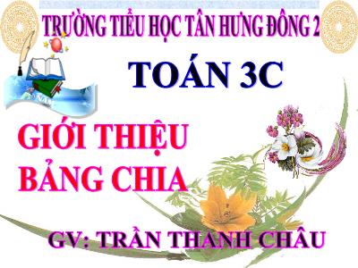 Bài giảng Toán 3 - Giới thiệu bảng chia - GV: Trần Thanh Châu