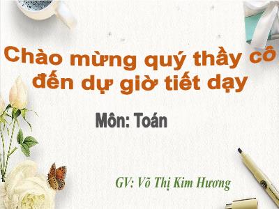 Bài giảng Toán 3 - Giới thiệu bảng chia - GV: Võ Thị Kim Hương