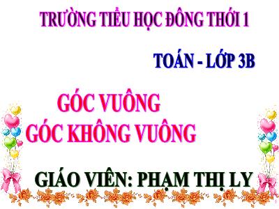 Bài giảng Toán 3 - Góc vuông góc không vuông - Giáo viên: Phạm Thị Ly