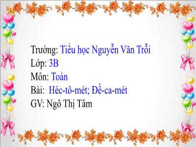 Bài giảng Toán 3 - Héc-Tô-mét; Đề-ca-mét - GV: Ngô Thị Tâm