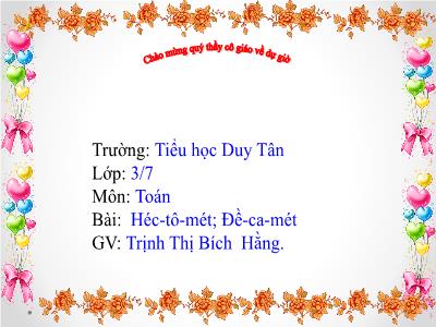 Bài giảng Toán 3 - Héc-Tô-mét; Đề-ca-mét - GV: Trịnh Thị Bích Hằng