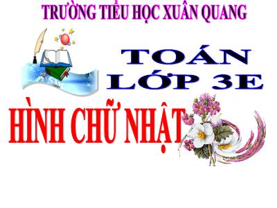 Bài giảng Toán 3 - Hình chữ nhật - Trường tiểu học Xuân Quang