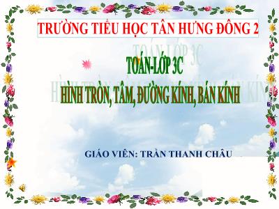 Bài giảng Toán 3 - Hình tròn, tâm, đường kính, bán kính - Giáo viên: Trần Thanh Châu