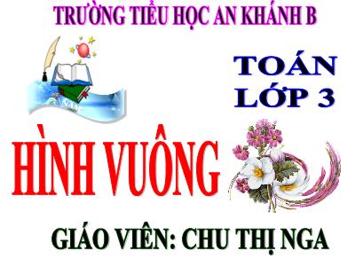 Bài giảng Toán 3 - Hình vuông - Giáo viên: Chu Thị Nga