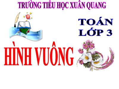 Bài giảng Toán 3 - Hình vuông - Trường tiểu học Xuân Quang