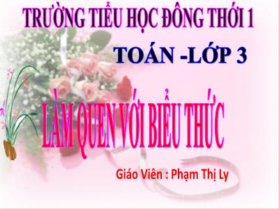 Bài giảng Toán 3 - Làm quen với biểu thức - Giáo viên: Phạm Thị Ly