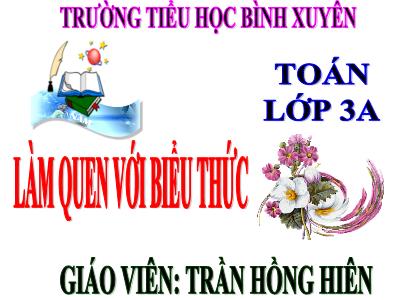 Bài giảng Toán 3 - Làm quen với biểu thức - Giáo viên: Trần Hồng Hiên