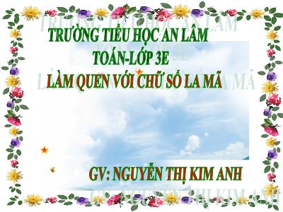 Bài giảng Toán 3 - Làm quen với chữ số La Mã - GV: Nguyễn Thị Kim Anh