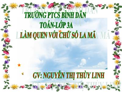 Bài giảng Toán 3 - Làm quen với chữ số La Mã - GV: Nguyễn Thị Thùy Linh