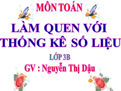 Bài giảng Toán 3 - Làm quen với thống kê số liệu - GV: Nguyễn Thị Dậu