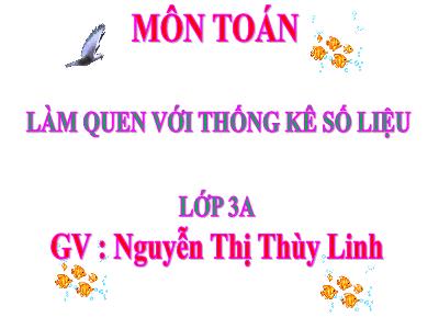 Bài giảng Toán 3 - Làm quen với thống kê số liệu - GV: Nguyễn Thị Thùy Linh