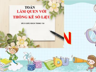 Bài giảng Toán 3 - Làm quen với thống kê số liệu (trang 134)