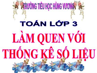 Bài giảng Toán 3 - Làm quen với thống kê số liệu - Trường tiểu học Hùng Vương